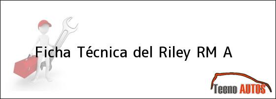 Ficha Técnica del <i>Riley RM A</i>