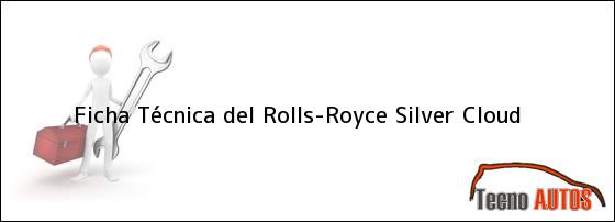 Ficha Técnica del <i>Rolls-Royce Silver Cloud</i>