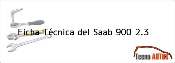 Ficha Técnica del <i>Saab 900 2.3</i>