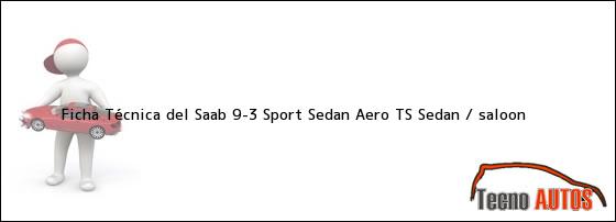 Ver ficha tecnica del saab 93 sport sedan aero ts sedan saloon Ficha Técnica del Saab 9-3 Sport Sedan Aero TS Sedan / saloon