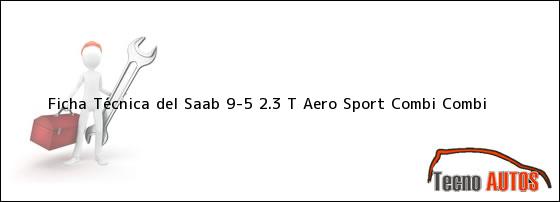 Ficha Técnica del <i>Saab 9-5 2.3 T Aero Sport Combi Combi</i>