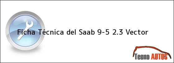 Ficha Técnica del <i>Saab 9-5 2.3 Vector</i>