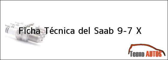 Ficha Técnica del <i>Saab 9-7 X</i>