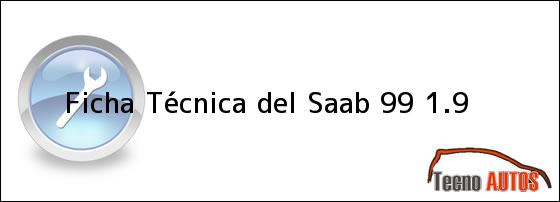 Ficha Técnica del <i>Saab 99 1.9</i>