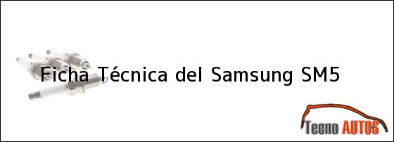 Ficha Técnica del <i>Samsung SM5</i>