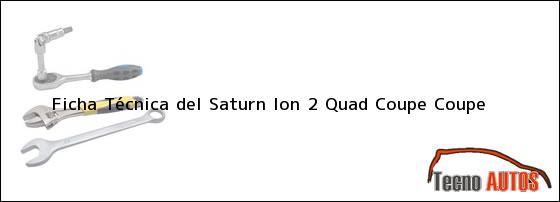 Ficha Técnica del <i>Saturn Ion 2 Quad Coupe Coupe</i>