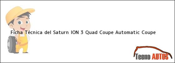 Ficha Técnica del <i>Saturn ION 3 Quad Coupe Automatic Coupe</i>