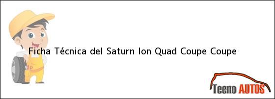 Ficha Técnica del Saturn Ion Quad Coupe Coupe