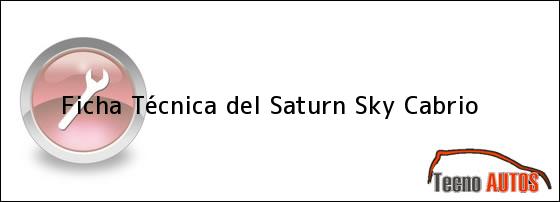 Ver ficha tecnica del saturn sky cabrio Ficha Técnica del <i>Saturn Sky Cabrio</i>