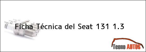 Ficha Técnica del <i>Seat 131 1.3</i>