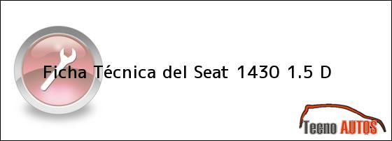 Ficha Técnica del <i>Seat 1430 1.5 D</i>