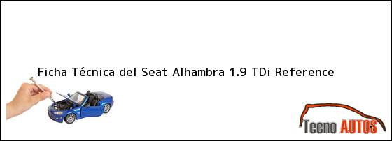 Ficha Técnica del <i>Seat Alhambra 1.9 TDi Reference</i>