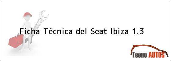 Ficha Técnica del <i>Seat Ibiza 1.3</i>
