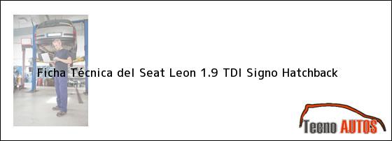 Ficha Técnica del <i>Seat Leon 1.9 TDI Signo Hatchback</i>