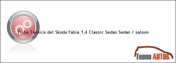 Ficha Técnica del Skoda Fabia 1.4 Classic Sedan Sedan / saloon
