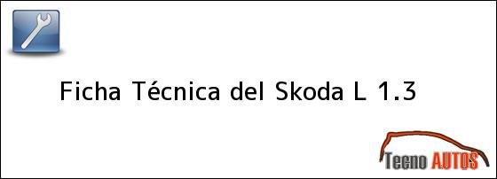 Ficha Técnica del Skoda L 1.3