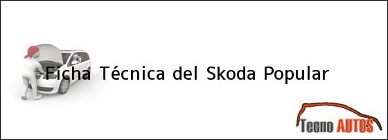 Ficha Técnica del <i>Skoda Popular</i>