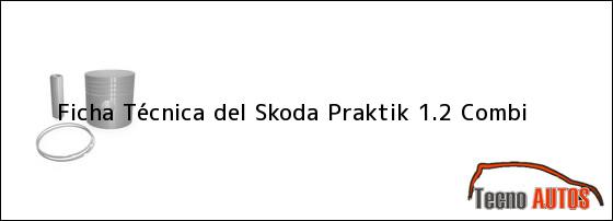 Ficha Técnica del Skoda Praktik 1.2 Combi