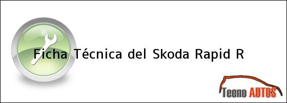 Ficha Técnica del <i>Skoda Rapid R</i>