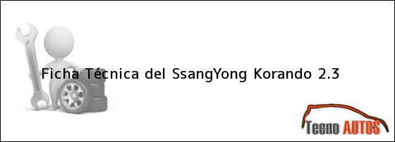 Ficha Técnica del <i>SsangYong Korando 2.3</i>