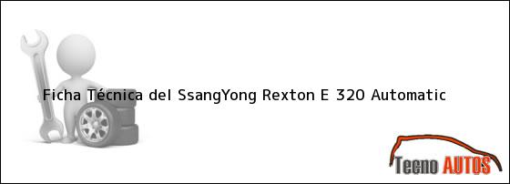 Ficha Técnica del <i>SsangYong Rexton E 320 Automatic</i>