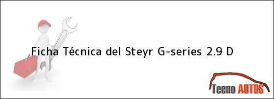 Ficha Técnica del <i>Steyr G-series 2.9 D</i>