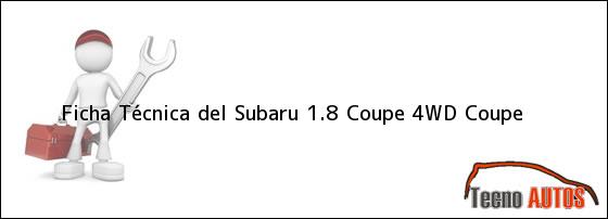 Ficha Técnica del <i>Subaru 1.8 Coupe 4WD Coupe</i>