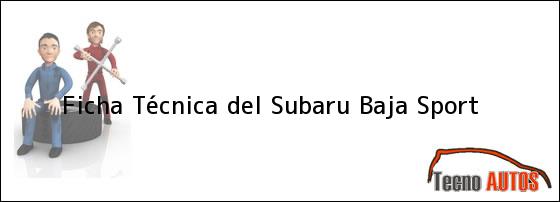 Ficha Técnica del <i>Subaru Baja Sport</i>