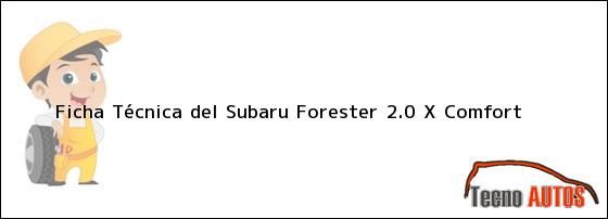Ficha Técnica del <i>Subaru Forester 2.0 X Comfort</i>