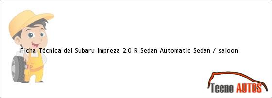 Ficha Técnica del Subaru Impreza 2.0 R Sedan Automatic Sedan / saloon