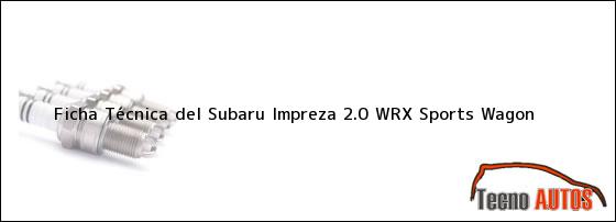 Ficha Técnica del <i>Subaru Impreza 2.0 WRX Sports Wagon</i>