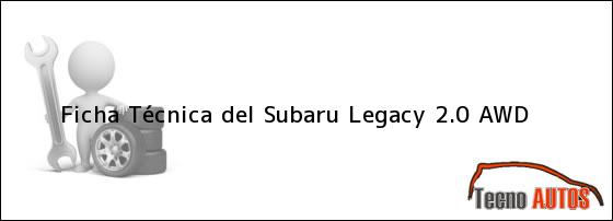 Ficha Técnica del <i>Subaru Legacy 2.0 AWD</i>