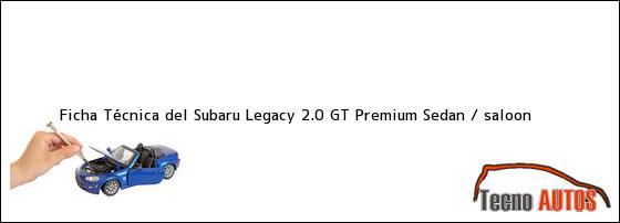 Ficha Técnica del Subaru Legacy 2.0 GT Premium Sedan / saloon