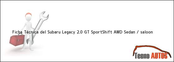 Ficha Técnica del Subaru Legacy 2.0 GT SportShift AWD Sedan / saloon