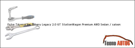 Ficha Técnica del Subaru Legacy 2.0 GT StationWagon Premium AWD Sedan / saloon