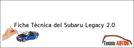 Ficha Técnica del <i>Subaru Legacy 2.0</i>