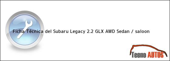 Ficha Técnica del Subaru Legacy 2.2 GLX AWD Sedan / saloon