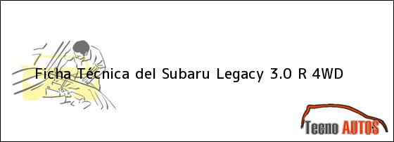 Ver ficha tecnica del subaru legacy 30 r 4wd Ficha Técnica del Subaru Legacy 3.0 R 4WD