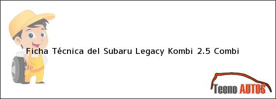 Ficha Técnica del <i>Subaru Legacy Kombi 2.5 Combi</i>