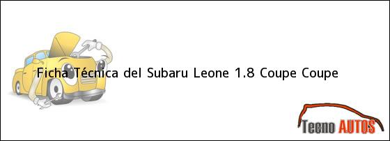 Ficha Técnica del <i>Subaru Leone 1.8 Coupe Coupe</i>