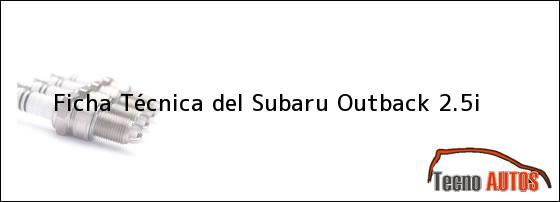 Ficha Técnica del <i>Subaru Outback 2.5i</i>