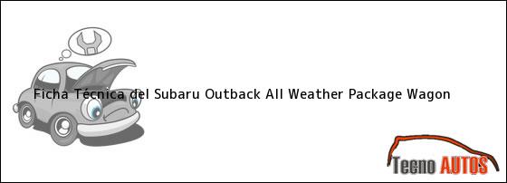 Ficha Técnica del Subaru Outback All Weather Package Wagon