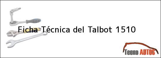 Ficha Técnica del <i>Talbot 1510</i>
