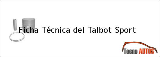 Ficha Técnica del <i>Talbot Sport</i>