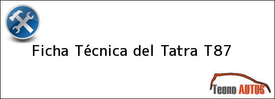 Ficha Técnica del <i>Tatra T87</i>
