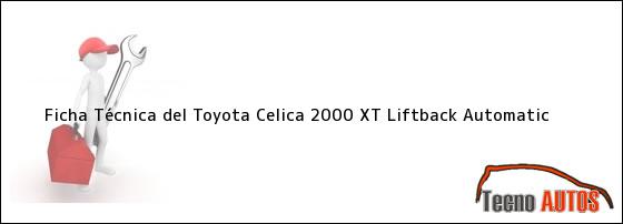 Ficha Técnica del <i>Toyota Celica 2000 XT Liftback Automatic</i>