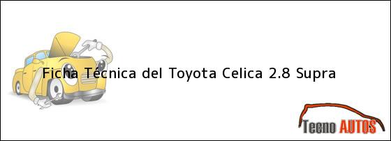 Ficha Técnica del Toyota Celica 2.8 Supra
