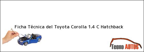 Ficha Técnica del Toyota Corolla 1.4 C Hatchback