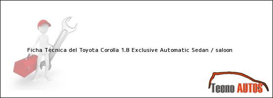 Ficha Técnica del Toyota Corolla 1.8 Exclusive Automatic Sedan / saloon