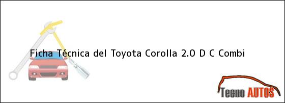 Ficha Técnica del <i>Toyota Corolla 2.0 D C Combi</i>